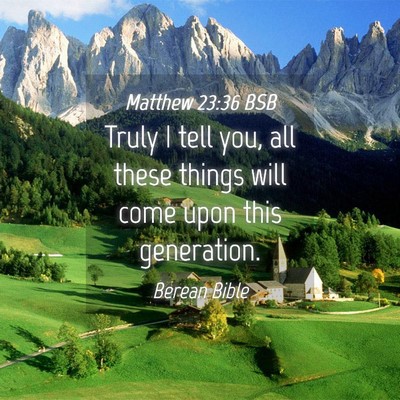 Picture 04 - Matthew 23:36 BSB - Truly I tell you, all these things will come upon - Bible Verse Picture
