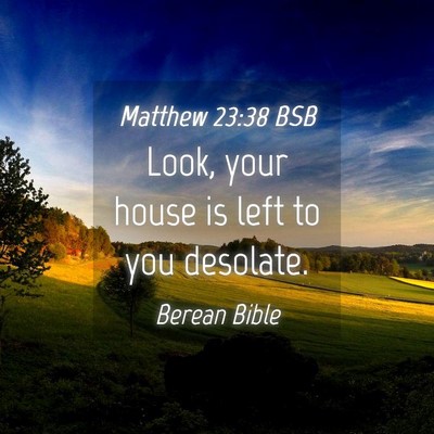 Picture 04 - Matthew 23:38 BSB - Look, your house is left to you - Bible Verse Picture