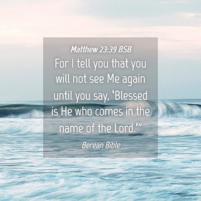 Picture 04 - Matthew 23:39 BSB - For I tell you that you will not see Me again - Bible Verse Picture