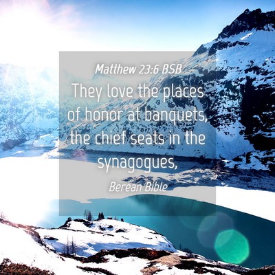 Picture 04 - Matthew 23:6 BSB - They love the places of honor at banquets, the - Bible Verse Picture