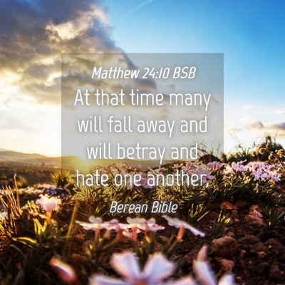 Picture 04 - Matthew 24:10 BSB - At that time many will fall away and will betray - Bible Verse Picture