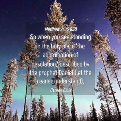 Picture 04 - Matthew 24:15 BSB - So when you see standing in the holy place ‘the - Bible Verse Picture