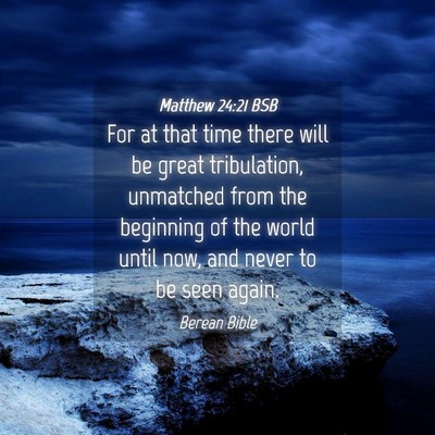Picture 04 - Matthew 24:21 BSB - For at that time there will be great tribulation, - Bible Verse Picture