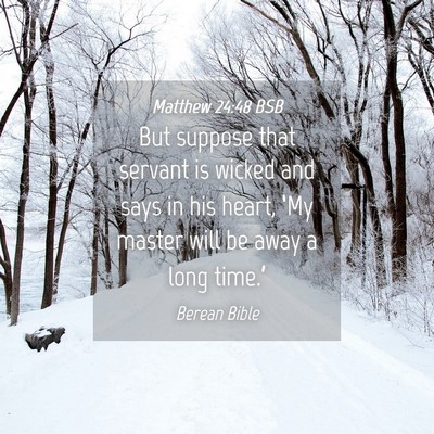 Picture 04 - Matthew 24:48 BSB - But suppose that servant is wicked and says in - Bible Verse Picture