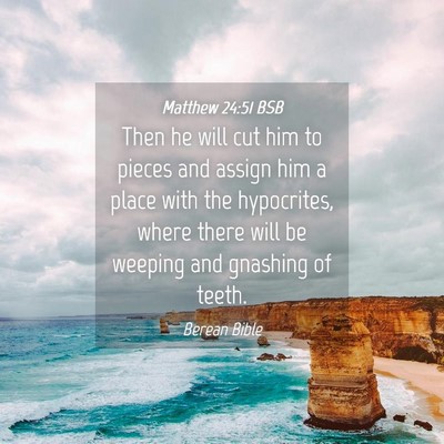 Picture 04 - Matthew 24:51 BSB - Then he will cut him to pieces and assign him a - Bible Verse Picture