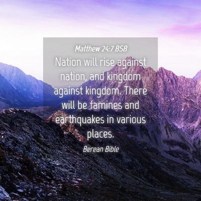 Picture 04 - Matthew 24:7 BSB - Nation will rise against nation, and kingdom - Bible Verse Picture