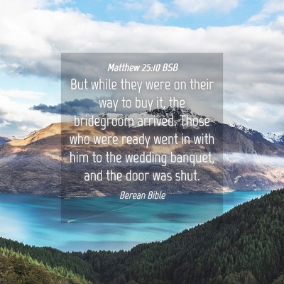 Picture 04 - Matthew 25:10 BSB - But while they were on their way to buy it, the - Bible Verse Picture