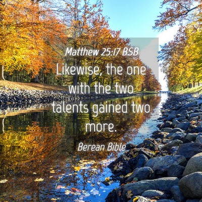 Picture 04 - Matthew 25:17 BSB - Likewise, the one with the two talents gained two - Bible Verse Picture