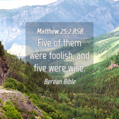 Picture 04 - Matthew 25:2 BSB - Five of them were foolish, and five were - Bible Verse Picture