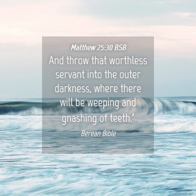 Picture 04 - Matthew 25:30 BSB - And throw that worthless servant into the outer - Bible Verse Picture
