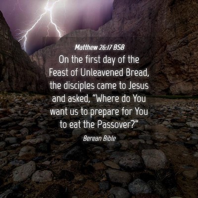 Picture 04 - Matthew 26:17 BSB - On the first day of the Feast of Unleavened - Bible Verse Picture