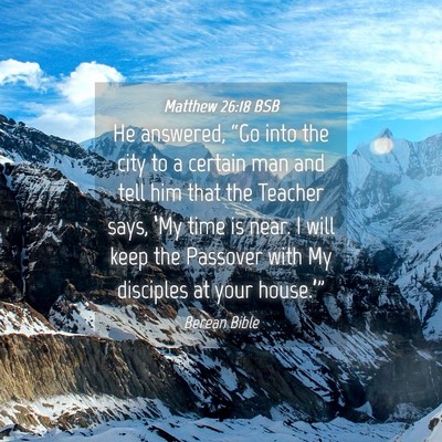 Picture 04 - Matthew 26:18 BSB - He answered, “Go into the city to a certain man - Bible Verse Picture