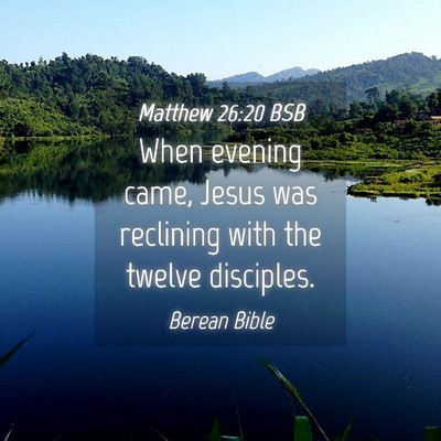 Picture 04 - Matthew 26:20 BSB - When evening came, Jesus was reclining with the - Bible Verse Picture