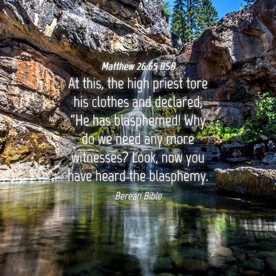 Picture 04 - Matthew 26:65 BSB - At this, the high priest tore his clothes and - Bible Verse Picture