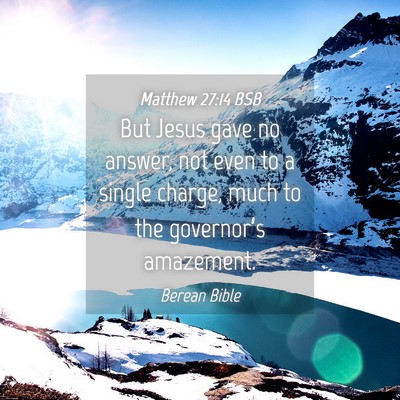 Picture 04 - Matthew 27:14 BSB - But Jesus gave no answer, not even to a single - Bible Verse Picture