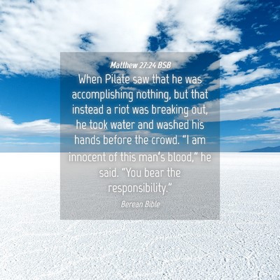 Picture 04 - Matthew 27:24 BSB - When Pilate saw that he was accomplishing - Bible Verse Picture