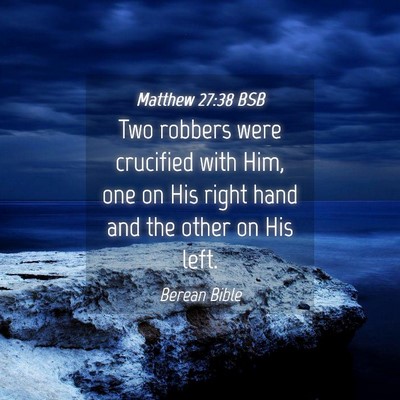 Picture 04 - Matthew 27:38 BSB - Two robbers were crucified with Him, one on His - Bible Verse Picture