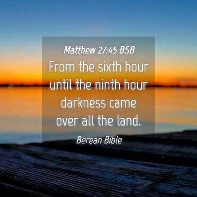 Picture 04 - Matthew 27:45 BSB - From the sixth hour until the ninth hour darkness - Bible Verse Picture