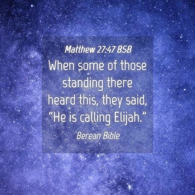 Picture 04 - Matthew 27:47 BSB - When some of those standing there heard this, - Bible Verse Picture
