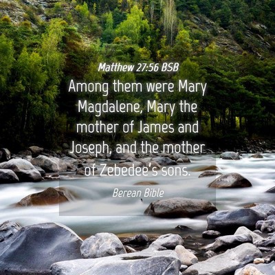 Picture 04 - Matthew 27:56 BSB - Among them were Mary Magdalene, Mary the mother - Bible Verse Picture