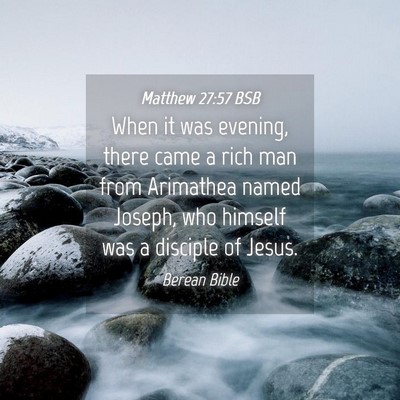 Picture 04 - Matthew 27:57 BSB - When it was evening, there came a rich man from - Bible Verse Picture