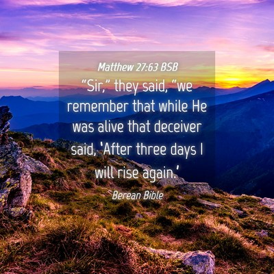 Picture 04 - Matthew 27:63 BSB - “Sir,” they said, “we remember that while - Bible Verse Picture