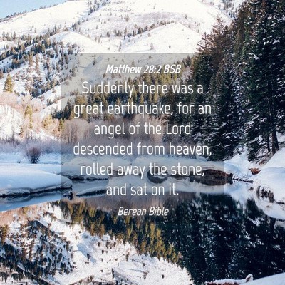 Picture 04 - Matthew 28:2 BSB - Suddenly there was a great earthquake, for an - Bible Verse Picture