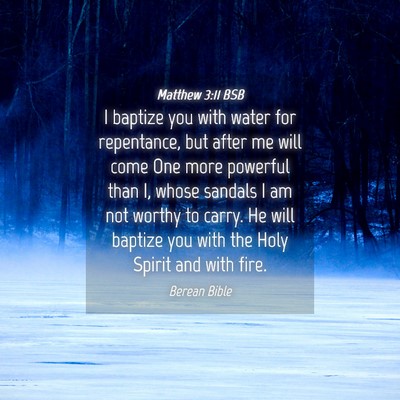 Picture 04 - Matthew 3:11 BSB - I baptize you with water for repentance, but - Bible Verse Picture
