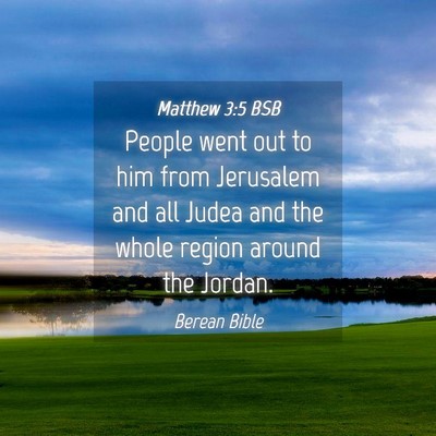 Picture 04 - Matthew 3:5 BSB - People went out to him from Jerusalem and all - Bible Verse Picture