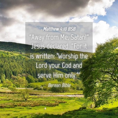 Picture 04 - Matthew 4:10 BSB - “Away from Me, Satan!” Jesus declared. “For - Bible Verse Picture