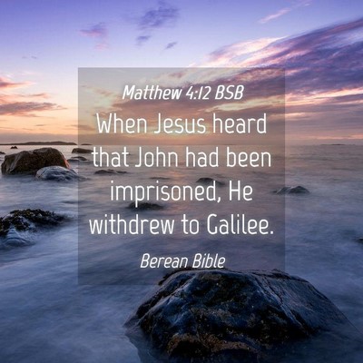 Picture 04 - Matthew 4:12 BSB - When Jesus heard that John had been imprisoned, - Bible Verse Picture