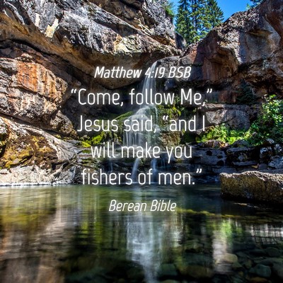 Picture 04 - Matthew 4:19 BSB - “Come, follow Me,” Jesus said, “and I will - Bible Verse Picture