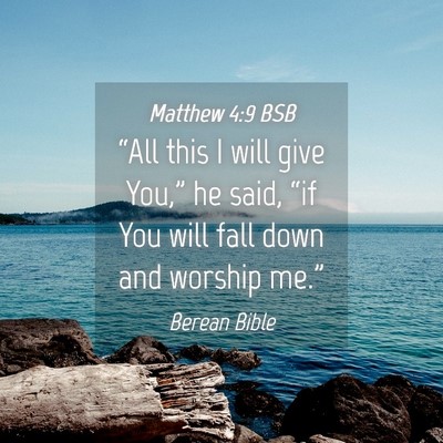 Picture 04 - Matthew 4:9 BSB - “All this I will give You,” he said, “if - Bible Verse Picture