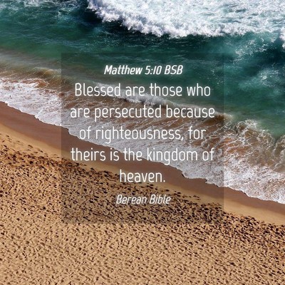 Picture 04 - Matthew 5:10 BSB - Blessed are those who are persecuted because of - Bible Verse Picture