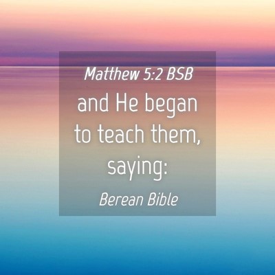 Picture 04 - Matthew 5:2 BSB - and He began to teach them, - Bible Verse Picture
