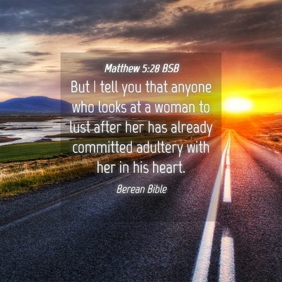 Picture 04 - Matthew 5:28 BSB - But I tell you that anyone who looks at a woman - Bible Verse Picture