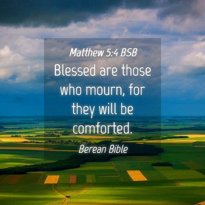 Picture 04 - Matthew 5:4 BSB - Blessed are those who mourn, for they will be - Bible Verse Picture