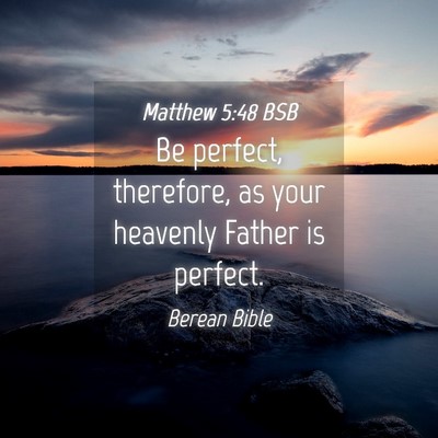Picture 04 - Matthew 5:48 BSB - Be perfect, therefore, as your heavenly Father is - Bible Verse Picture