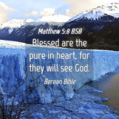 Picture 04 - Matthew 5:8 BSB - Blessed are the pure in heart, for they will see - Bible Verse Picture