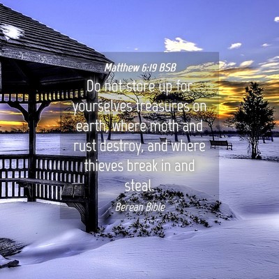 Picture 04 - Matthew 6:19 BSB - Do not store up for yourselves treasures on - Bible Verse Picture