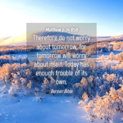 Picture 04 - Matthew 6:34 BSB - Therefore do not worry about tomorrow, for - Bible Verse Picture
