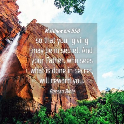 Picture 04 - Matthew 6:4 BSB - so that your giving may be in secret. And your - Bible Verse Picture