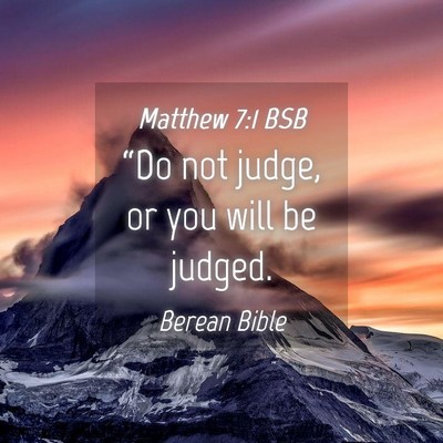 Picture 04 - Matthew 7:1 BSB - “Do not judge, or you will be - Bible Verse Picture