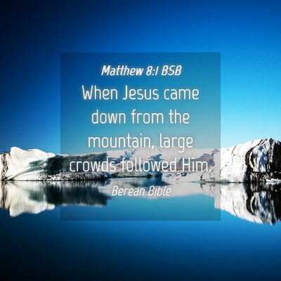 Picture 04 - Matthew 8:1 BSB - When Jesus came down from the mountain, large - Bible Verse Picture
