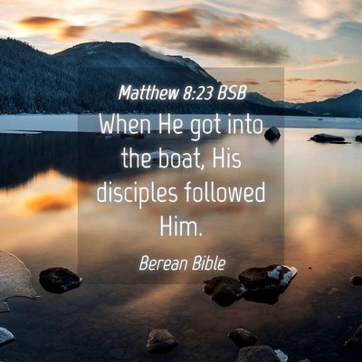 Picture 04 - Matthew 8:23 BSB - When He got into the boat, His disciples followed - Bible Verse Picture