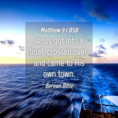 Picture 04 - Matthew 9:1 BSB - Jesus got into a boat, crossed over, and came to - Bible Verse Picture