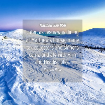 Picture 04 - Matthew 9:10 BSB - Later, as Jesus was dining at Matthew’s house, - Bible Verse Picture