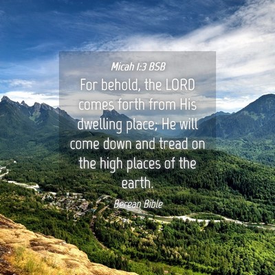 Picture 04 - Micah 1:3 BSB - For behold, the LORD comes forth from His - Bible Verse Picture