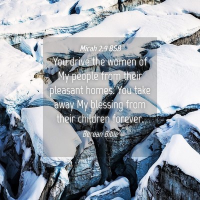 Picture 04 - Micah 2:9 BSB - You drive the women of My people from their - Bible Verse Picture