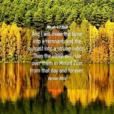 Picture 04 - Micah 4:7 BSB - And I will make the lame into a remnant, and the - Bible Verse Picture